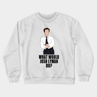 what would josh lyman do? Crewneck Sweatshirt